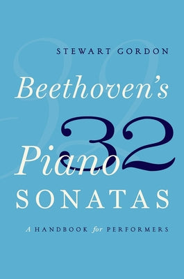 Book cover of Beethoven's 32 Piano Sonatas: A Handbook for Performers by Gordon, Stewart