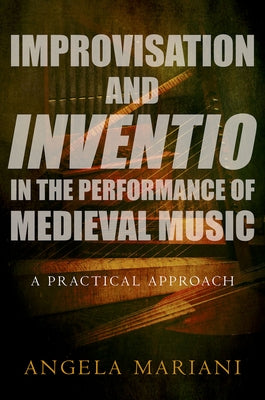Book cover of Improvisation and Inventio in the Performance of Medieval Music: A Practical Approach by Mariani, Angela