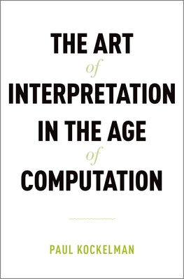 Book cover of Art of Interpretation in the Age of Computation by Kockelman, Paul