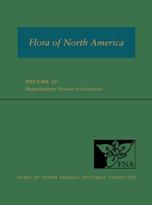 Book cover of Fna: Volume 12: Magnoliophyta: Vitaceae to Garryaceae by Ed Committee, Flora Of North America