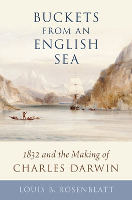 Book cover of Buckets from an English Sea: 1832 and the Making of Charles Darwin by Rosenblatt, Louis B.