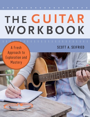 Book cover of Guitar Workbook: A Fresh Approach to Exploration and Mastery by Seifried, Scott
