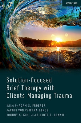 Book cover of Solution-Focused Brief Therapy with Clients Managing Trauma by Froerer