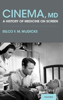 Book cover of Cinema, MD: A History of Medicine on Screen by Wijdicks, Eelco F. M.