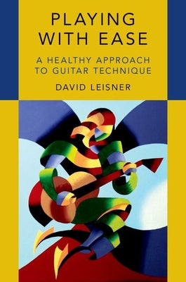 Book cover of Playing with Ease: A Healthy Approach to Guitar Technique by Leisner, David