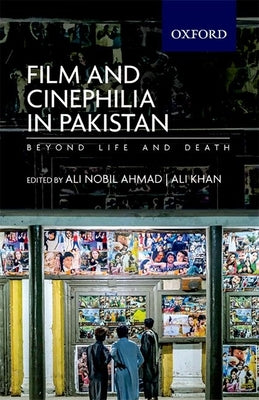 Book cover of Film and Cinephilia in Pakistan: Beyond Life and Death by Ahmad, Ali Nobil