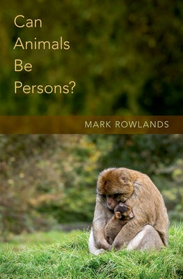 Book cover of Can Animals Be Persons? by Rowlands, Mark