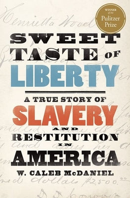 Book cover of Sweet Taste of Liberty: A True Story of Slavery and Restitution in America by McDaniel, W. Caleb