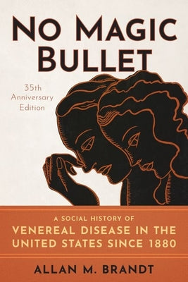 Book cover of No Magic Bullet: A Social History of Venereal Disease in the United States Since 1880- 35th Anniversary Edition by Brandt, Allan M.