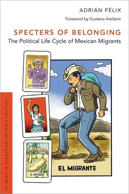 Book cover of Specters of Belonging: The Political Life Cycle of Mexican Migrants by Felix, Adrian