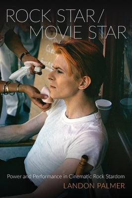 Book cover of Rock Star/Movie Star: Power and Performance in Cinematic Rock Stardom by Palmer, Landon