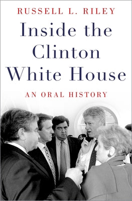 Book cover of Inside the Clinton White House: An Oral History by Riley, Russell L.