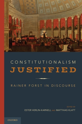 Book cover of Constitutionalism Justified: Rainer Forst in Discourse by Herlin-Karnell, Ester