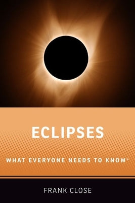 Book cover of Eclipses: What Everyone Needs to Knowr by Close, Frank