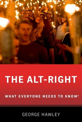 Book cover of The Alt-Right: What Everyone Needs to Know(R) by Hawley, George