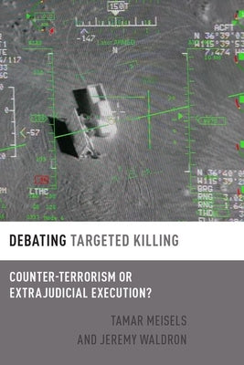 Book cover of Debating Targeted Killing: Counter-Terrorism or Extrajudicial Execution? by Meisels, Tamar