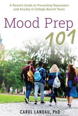 Book cover of Mood Prep 101: A Parent's Guide to Preventing Depression and Anxiety in College-Bound Teens by Landau, Carol