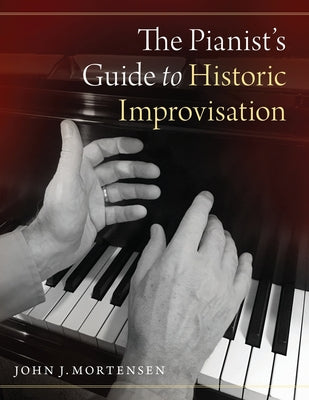 Book cover of Pianist's Guide to Historic Improvisation by Mortensen, John J.