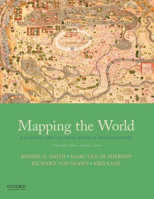 Book cover of Mapping the World: A Mapping and Coloring Book of World History, Volume Two: Since 1300 by Smith, Bonnie G.