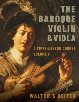 Book cover of The Baroque Violin & Viola: A Fifty-Lesson Course Volume I by Reiter, Walter S.