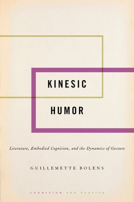Book cover of Kinesic Humor: Literature, Embodied Cognition, and the Dynamics of Gesture by Bolens, Guillemette