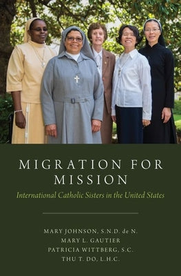 Book cover of Migration for Mission: International Catholic Sisters in the United States by Johnson, Mary