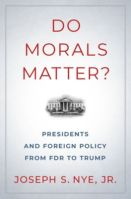 Book cover of Do Morals Matter?: Presidents and Foreign Policy from FDR to Trump by Nye, Joseph S.