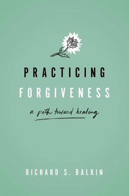 Book cover of Practicing Forgiveness: A Path Toward Healing by Balkin, Richard S.