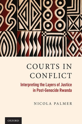 Book cover of Courts in Conflict: Interpreting the Layers of Justice in Post-Genocide Rwanda by Palmer, Nicola