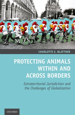 Book cover of Protecting Animals Within and Across Borders: Extraterritorial Jurisdiction and the Challenges of Globalization by Blattner, Charlotte E.