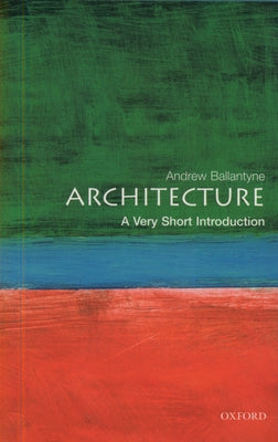Book cover of Architecture: A Very Short Introduction by Ballantyne, Andrew