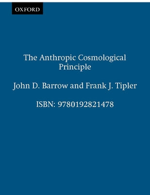Book cover of The Anthropic Cosmological Principle by Barrow, John D.