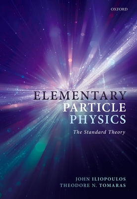 Book cover of Elementary Particle Physics: The Standard Theory by Iliopoulos, John
