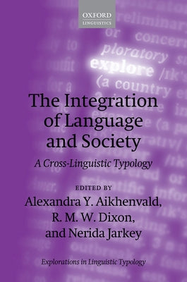 Book cover of The Integration of Language and Society: A Cross-Linguistic Typology by Aikhenvald, Alexandra Y.