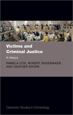 Book cover of Victims and Criminal Justice: A History by Cox, Pamela