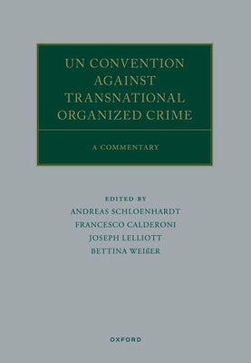 Book cover of Un Convention Against Transnational Organized Crime: A Commentary by Schloenhardt, Andreas