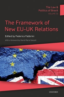 Book cover of The Law and Politics of Brexit: Volume III: The Framework of New Eu-UK Relations by Fabbrini, Federico