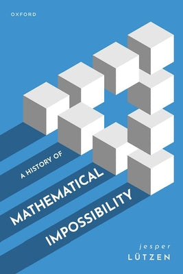 Book cover of A History of Mathematical Impossibility by L