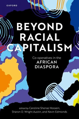 Book cover of Beyond Racial Capitalism: Co-Operatives in the African Diaspora by Hossein, Caroline Shenaz