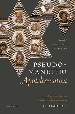 Book cover of Pseudo-Manetho, Apotelesmatica: Books Four, One, and Five by Lightfoot, J. L.