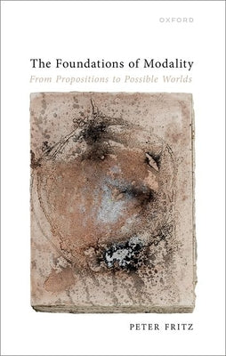 Book cover of The Foundations of Modality: From Propositions to Possible Worlds by Fritz, Peter