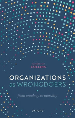 Book cover of Organizations as Wrongdoers: From Ontology to Morality by Collins, Stephanie