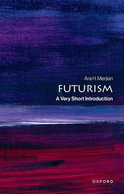 Book cover of Futurism: A Very Short Introduction by Merjian, Ara H.