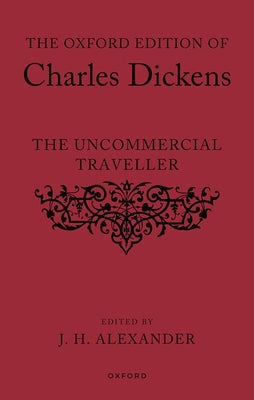 Book cover of The Oxford Edition of Charles Dickens: The Uncommercial Traveller by Alexander, J. H.