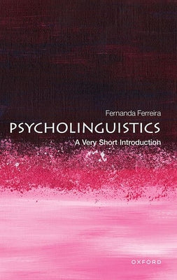 Book cover of Psycholinguistics: A Very Short Introduction by Ferreira, Fernanda