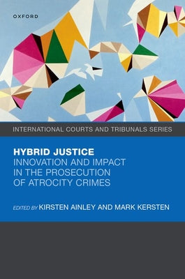 Book cover of Hybrid Justice: Innovation and Impact in the Prosecution of Atrocity Crimes by Ainley, Kirsten