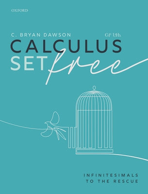 Book cover of Calculus Set Free: Infinitesimals to the Rescue by Dawson, C. Bryan