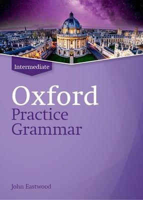 Book cover of Oxford Practice Grammar Revised Intermediate Student Book Without Key by Eastwood