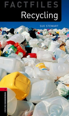Book cover of Oxford Bookworms Factfiles: Recycling: Level 3: 1000-Word Vocabulary by Stewart, Sue