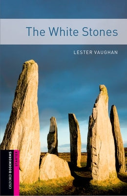 Book cover of Oxford Bookworms Library: The White Stones: Starter: 250-Word Vocabulary by Vaughan, Lester